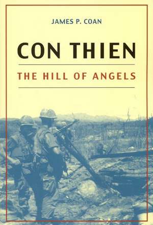 Con Thien: The Hill of Angels de James P. Coan