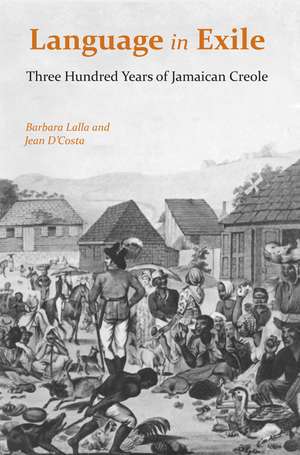 Language in Exile: Three Hundred Years of Jamaican Creole de Dr. Barbara Lalla Ph.D.