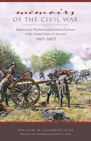 Memoirs of the Civil War: Between the Northern and Southern Sections of the United States of America 1861 to 1865 de William W. Chamberlaine