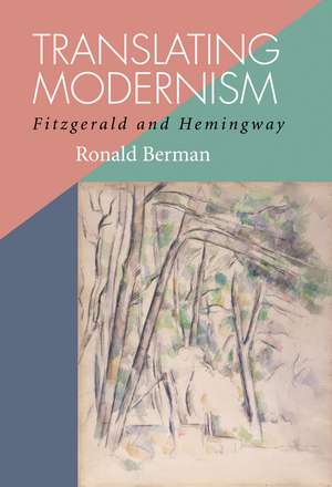 Translating Modernism: Fitzgerald and Hemingway de Ronald Berman