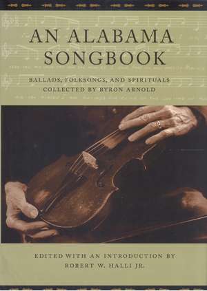 An Alabama Songbook: Ballads, Folksongs, and Spirituals Collected by Byron Arnold de Robert W. Halli Jr.