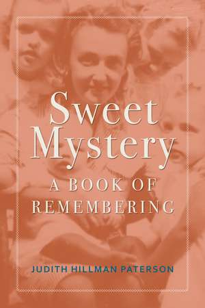 Sweet Mystery: A Book of Remembering de Judith Hillman Paterson