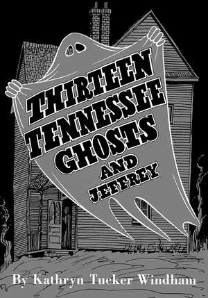 Thirteen Tennessee Ghosts and Jeffrey: Commemorative Edition de Ben Windham