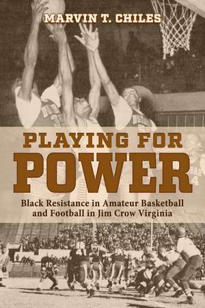 Playing for Power: Black Resistance in Amateur Basketball and Football in Jim Crow Virginia de Marvin T. Chiles