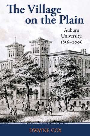 The Village on the Plain: Auburn University, 1856–2006 de Dwayne Cox