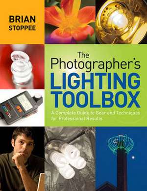 Photographer′s Lighting Toolbox, The de B Stoppee