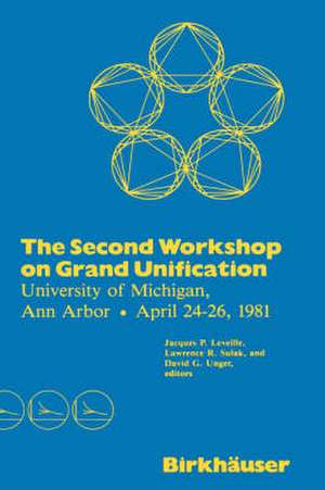 The Second Workshop on Grand Unification: University of Michigan, Ann Arbor April 24–26, 1981 de LEVEILLE