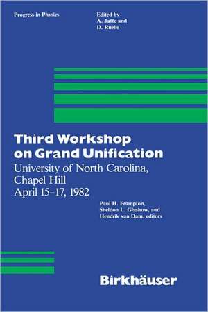 Third Workshop on Grand Unification: University of North Carolina, Chapel Hill April 15–17, 1982 de P.H. Frampton