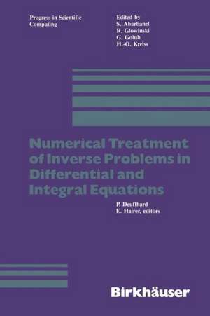 Numerical Treatment of Inverse Problems in Differential and Integral Equations: Proceedings of an International Workshop, Heidelberg, Fed. Rep. of Germany, August 30 — September 3, 1982 de Deuflhard