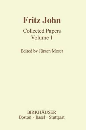 Fritz John: Collected Papers Volume 1 de J. Moser