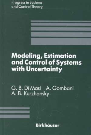 Modeling, Estimation and Control of Systems with Uncertainty: Proceedings of a Conference held in Sopron, Hungary, September 1990 de G.B. DiMasi