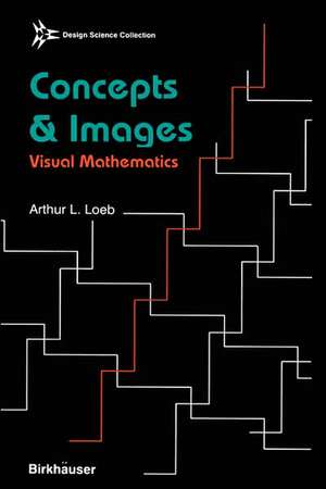 Concepts & Images: Visual Mathematics de Arthur Loeb