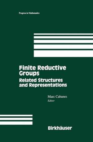 Finite Reductive Groups: Related Structures and Representations: Proceedings of an International Conference held in Luminy, France de Marc Cabanes