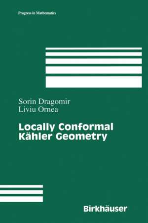 Locally Conformal Kähler Geometry de Sorin Dragomir