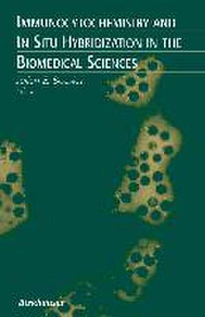 Immunocytochemistry and in Situ Hybridization in the Biomedical Sciences de Julian E. Beesley