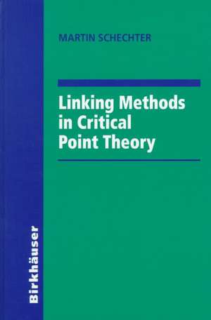 Linking Methods in Critical Point Theory de Martin Schechter