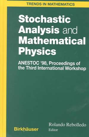 Stochastic Analysis and Mathematical Physics: ANESTOC ’98 Proceedings of the Third International Workshop de Rolando Rebolledo