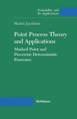 Point Process Theory and Applications: Marked Point and Piecewise Deterministic Processes de Martin Jacobsen