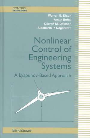 Nonlinear Control of Engineering Systems: A Lyapunov-Based Approach de Warren E. Dixon