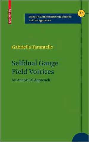 Selfdual Gauge Field Vortices: An Analytical Approach de Gabriella Tarantello