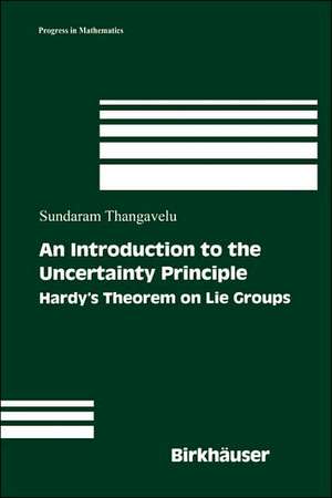 An Introduction to the Uncertainty Principle: Hardy’s Theorem on Lie Groups de Sundaram Thangavelu