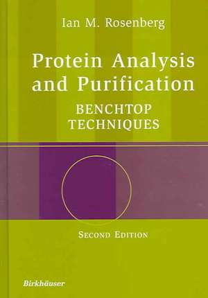 Protein Analysis and Purification: Benchtop Techniques de Ian M. Rosenberg