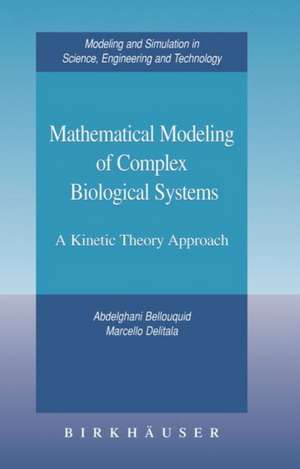 Mathematical Modeling of Complex Biological Systems: A Kinetic Theory Approach de Abdelghani Bellouquid