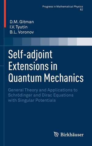 Self-adjoint Extensions in Quantum Mechanics: General Theory and Applications to Schrödinger and Dirac Equations with Singular Potentials de D.M. Gitman