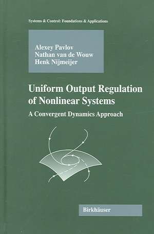 Uniform Output Regulation of Nonlinear Systems: A Convergent Dynamics Approach de Alexey Victorovich Pavlov