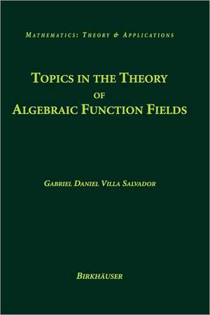 Topics in the Theory of Algebraic Function Fields de Gabriel Daniel Villa Salvador