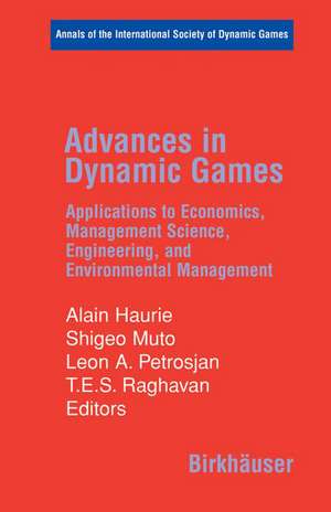 Advances in Dynamic Games: Applications to Economics, Management Science, Engineering, and Environmental Management de Alain Haurie