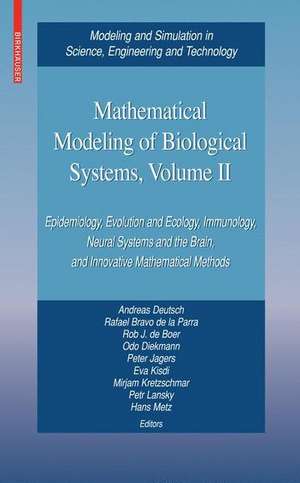 Mathematical Modeling of Biological Systems, Volume II: Epidemiology, Evolution and Ecology, Immunology, Neural Systems and the Brain, and Innovative Mathematical Methods de Andreas Deutsch