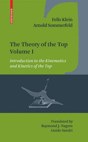 The Theory of the Top. Volume I: Introduction to the Kinematics and Kinetics of the Top de Felix Klein