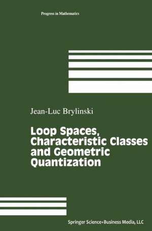 Loop Spaces, Characteristic Classes and Geometric Quantization de Jean-Luc Brylinski