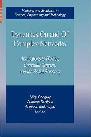 Dynamics On and Of Complex Networks: Applications to Biology, Computer Science, and the Social Sciences de Niloy Ganguly