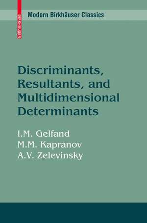 Discriminants, Resultants, and Multidimensional Determinants de Israel M. Gelfand