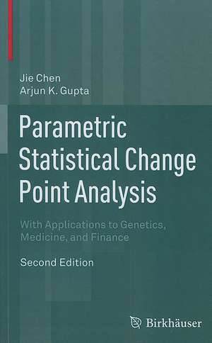 Parametric Statistical Change Point Analysis: With Applications to Genetics, Medicine, and Finance de Jie Chen