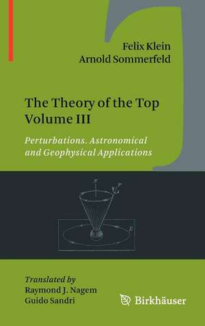 The Theory of the Top Volume III: Perturbations. Astronomical and Geophysical Applications de Felix Klein