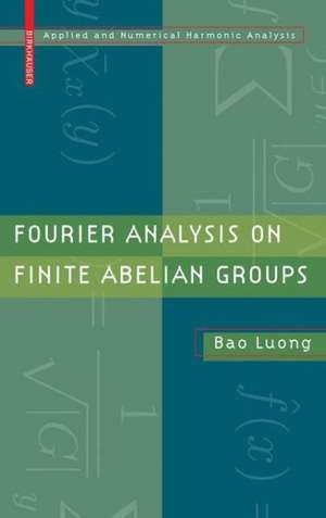 Fourier Analysis on Finite Abelian Groups de Bao Luong