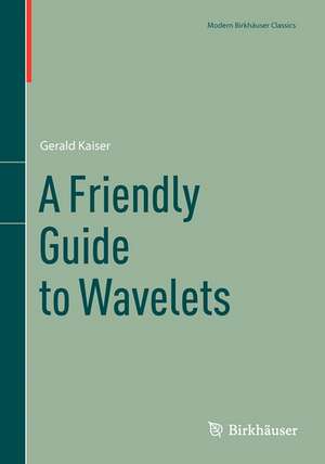 A Friendly Guide to Wavelets de Gerald Kaiser