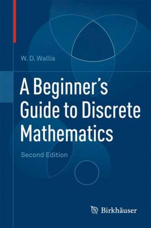 A Beginner's Guide to Discrete Mathematics de W.D. Wallis