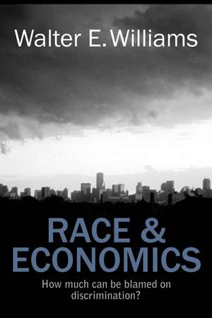 Race and Economics: How Much Can Be Blamed on Discrimination? de Walter E. Williams