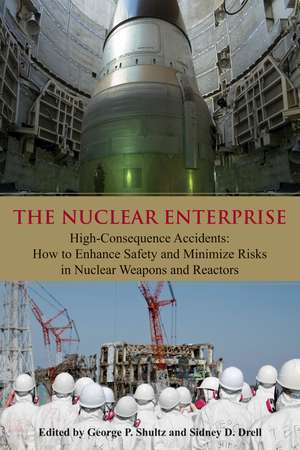 The Nuclear Enterprise: High-Consequence Accidents: How to Enhance Safety & Minimize Risks in Nuclear Weapons & Reactors de Sidney D. Drell