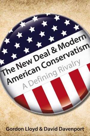 The New Deal & Modern American Conservatism: A Defining Rivalry de Gordon Lloyd