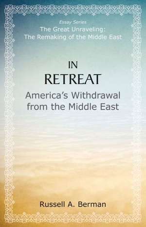 In Retreat: America's Withdrawal from the Middle East de Russell Berman