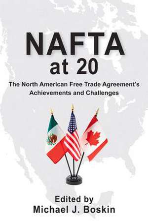 NAFTA at 20: The North American Free Trade Agreement's Achievements and Challenges de Michael J. Boskin