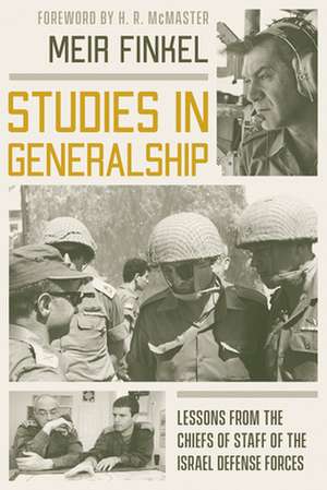 Studies in Generalship: Lessons from the Chiefs of Staff of the Israel Defense Forces de Meir Finkel