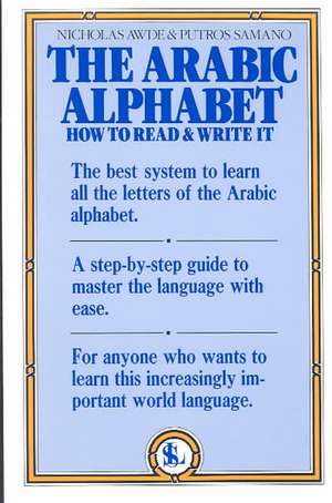 The Arabic Alphabet: How to Read and Write It de Nicholas Awde