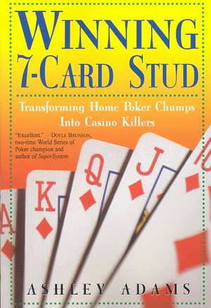 Winning 7-card Stud: Transforming Home Poker Champs Into Casino Killers de Ashely Adams