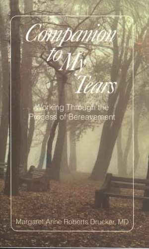 Companion to My Tears: Working Through the Process of Bereavement de Margaret Anne Roberts Drucker